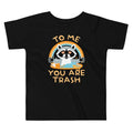 To Me You Are Trash Kid's Toddler Tee