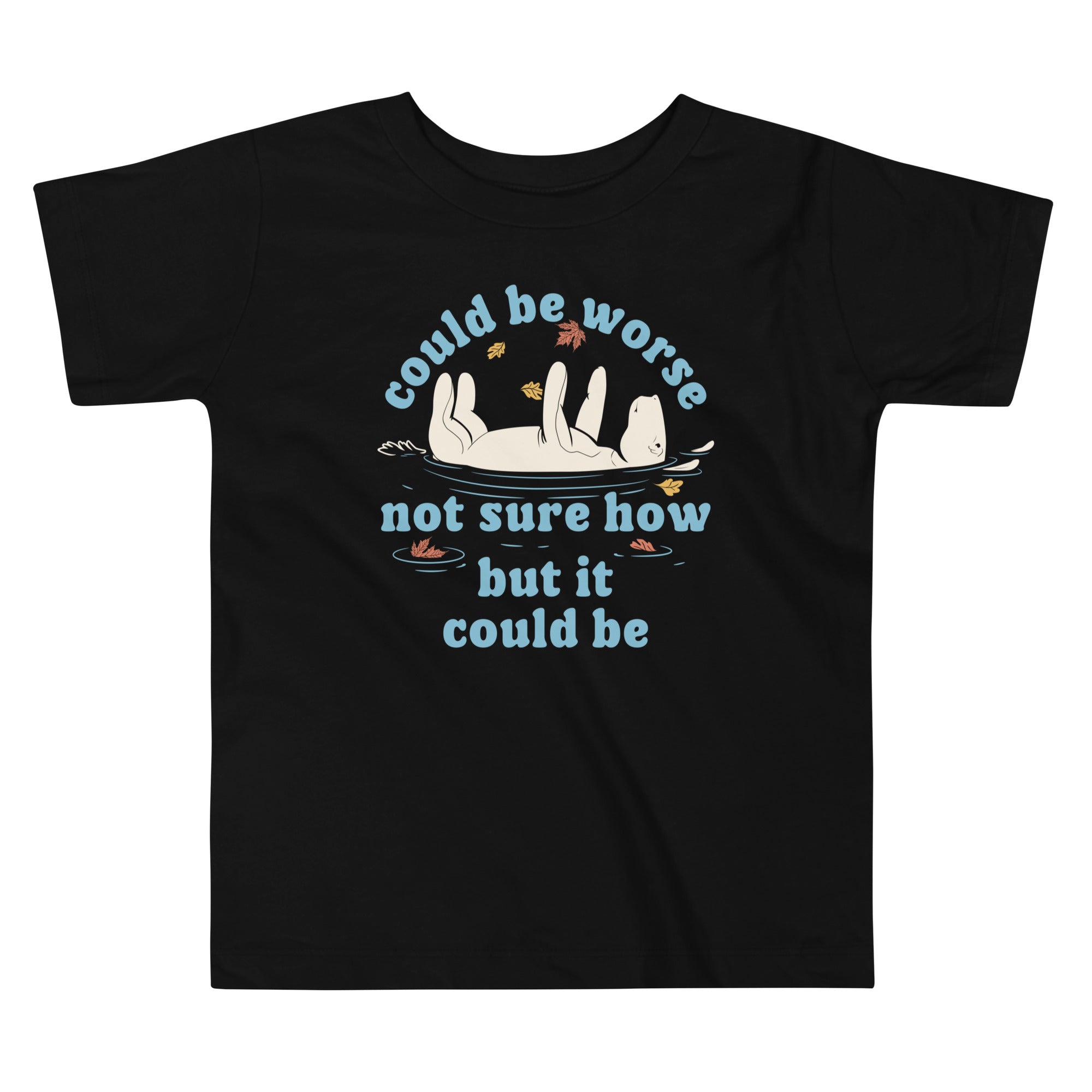 Could Be Worse Not Sure How But It Could Be Kid's Toddler Tee
