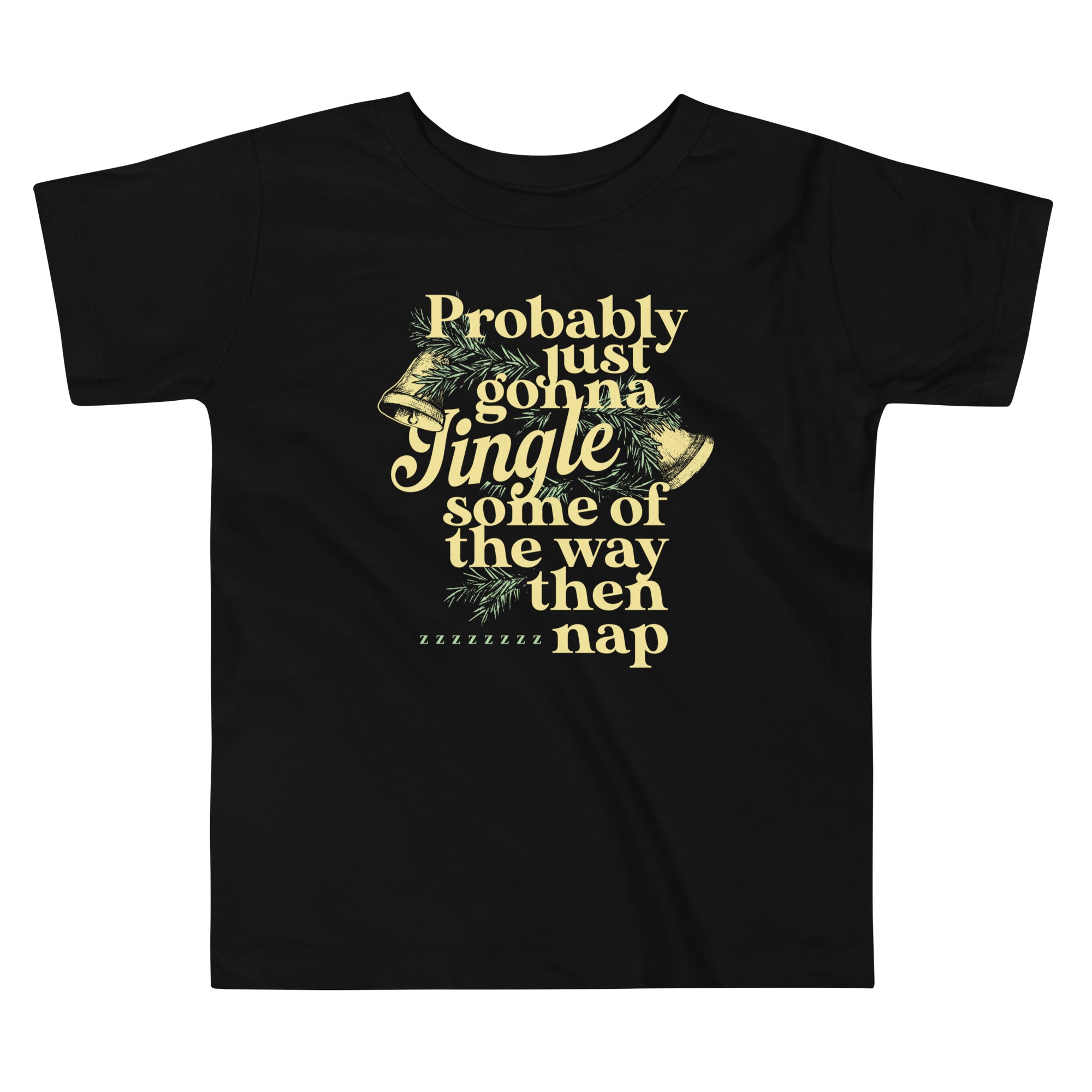 Probably Just Gonna Jingle Some Of The Way Then Nap Kid's Toddler Tee