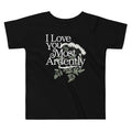 I Love You Most Ardently Kid's Toddler Tee