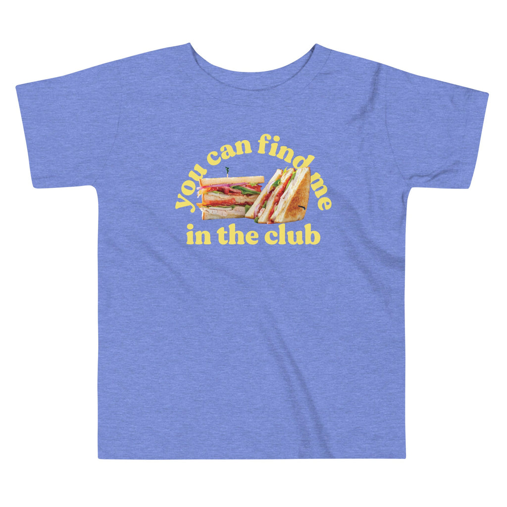 You Can Find Me In The Club Kid's Toddler Tee