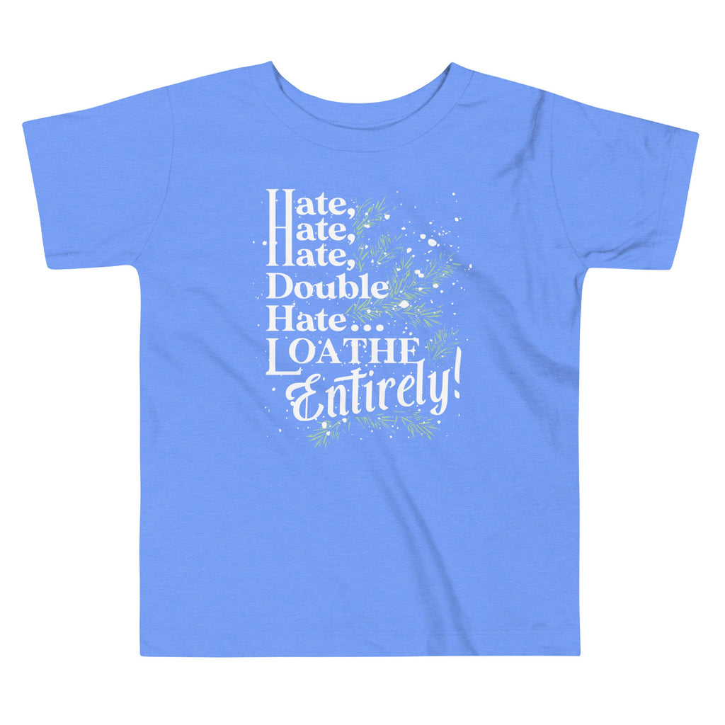Hate, Hate, Hate, Double Hate. Loathe Entirely! Kid's Toddler Tee