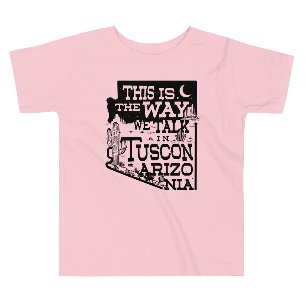 This Is The Way We Talk In Tuscon Arizonia Kid's Toddler Tee