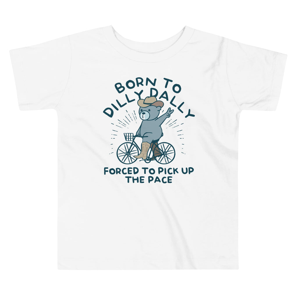 Born To Dilly Dally Forced To Pick Up The Pace Kid's Toddler Tee