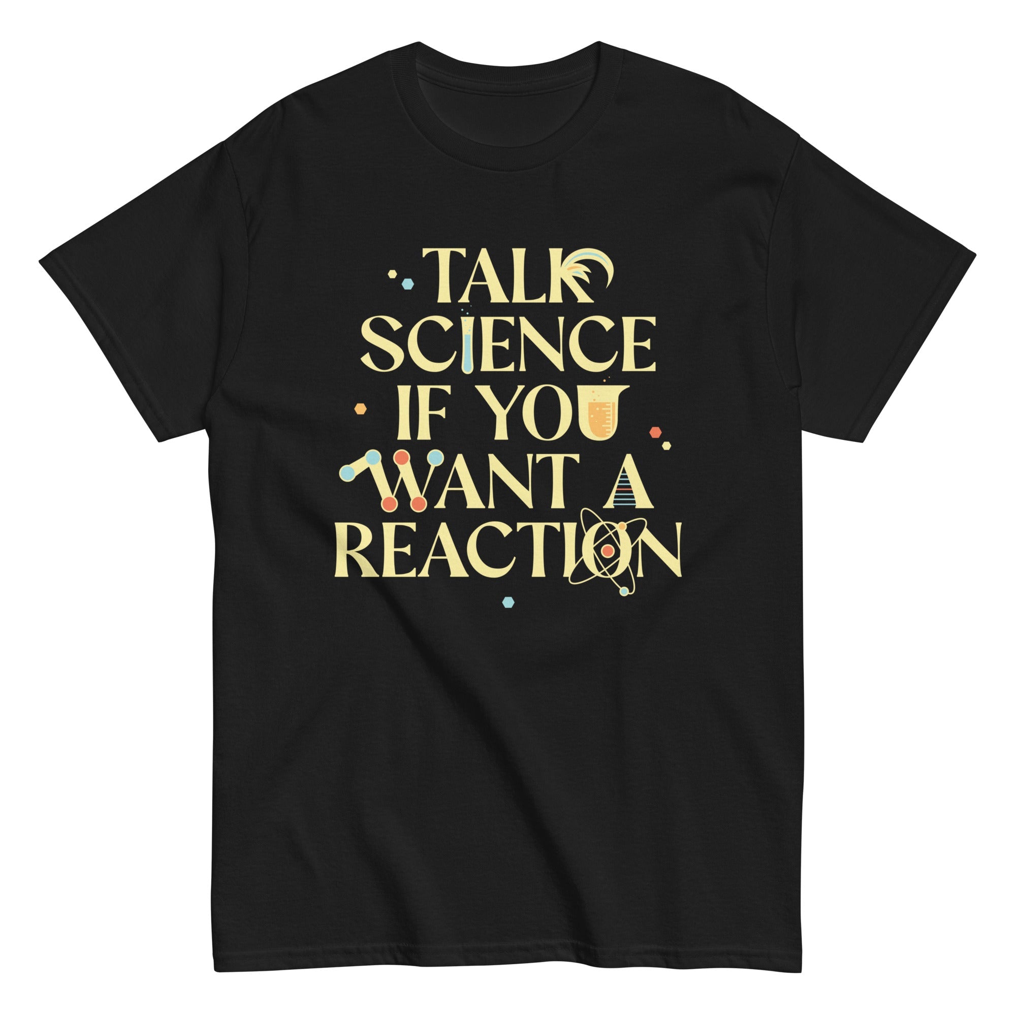 Talk Science If You Want A Reaction Men's Classic Tee