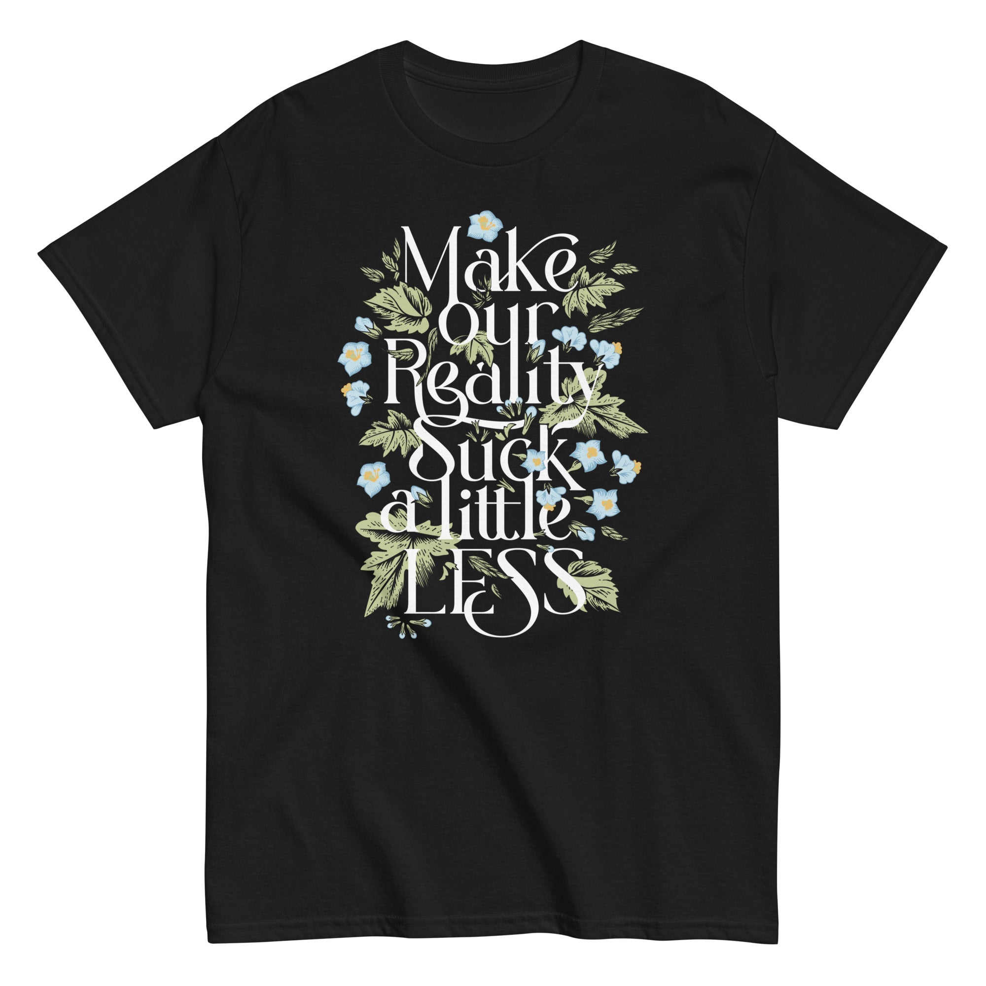 Make Our Reality Suck A Little Less Men's Classic Tee