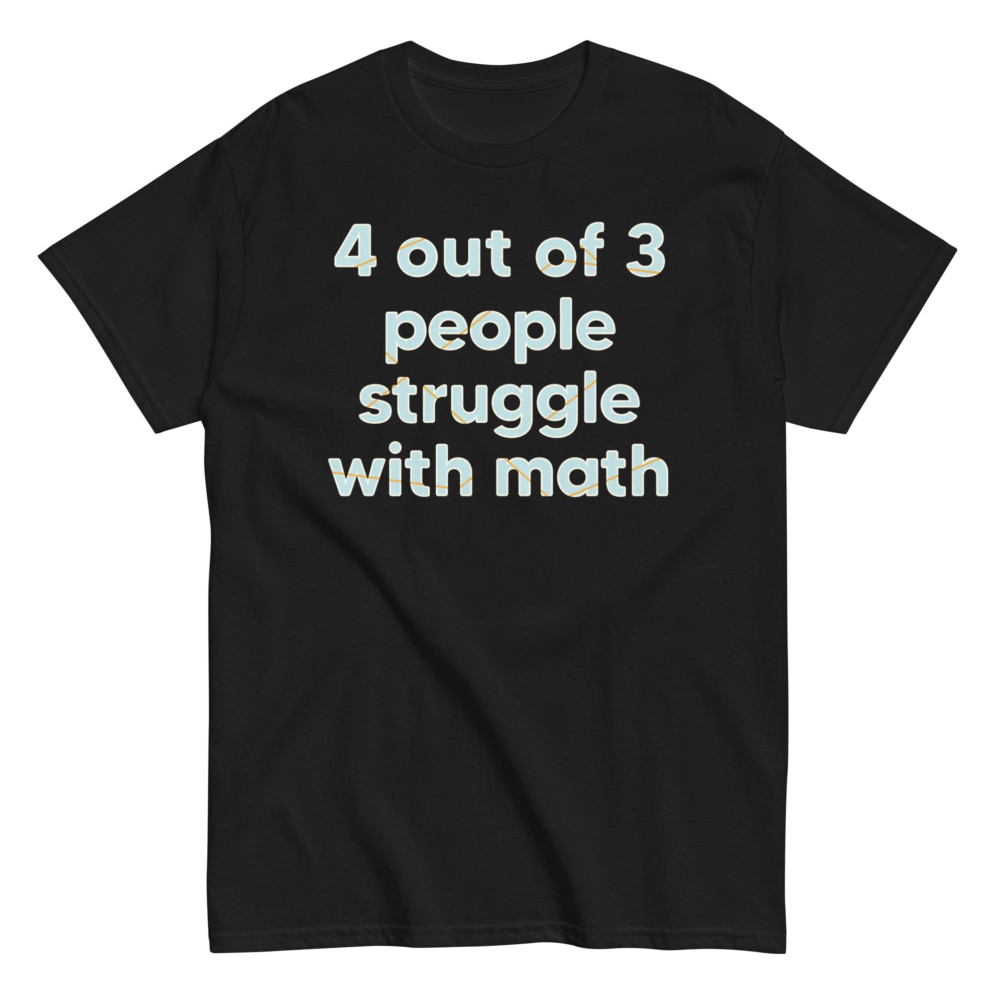 4 Out Of 3 People Struggle With Math Men's Classic Tee