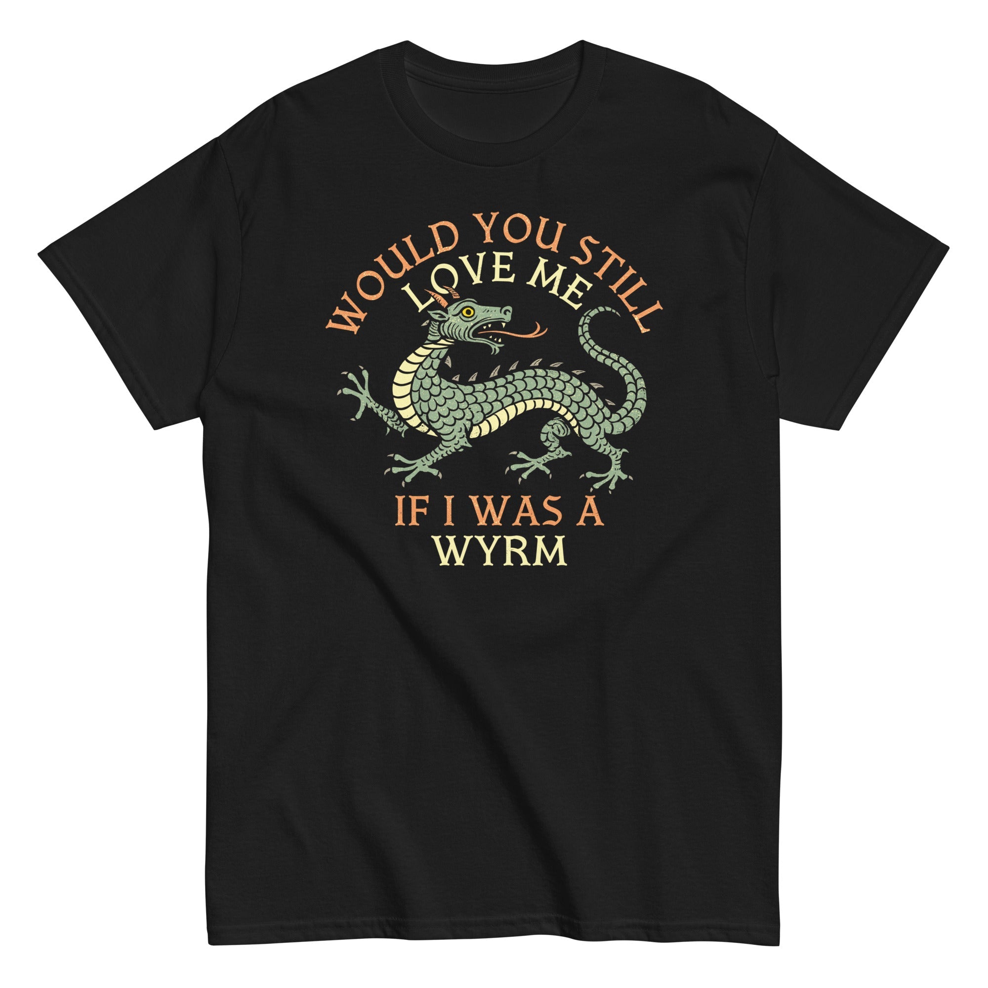 Would You Still Love Me If I Was A Wyrm Men's Classic Tee
