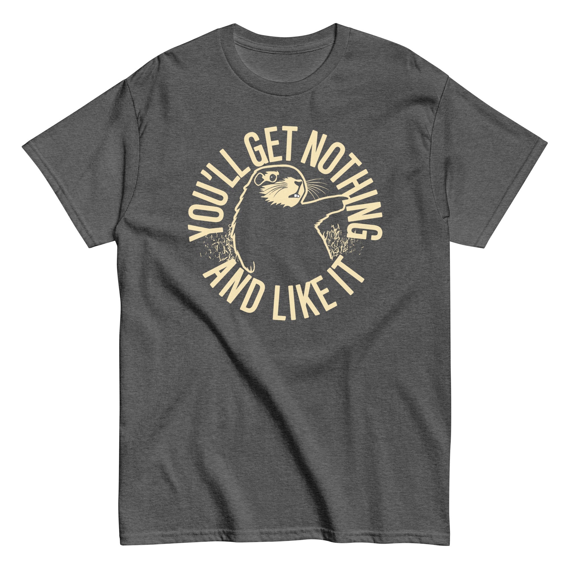 You'll Get Nothing And Like It Men's Classic Tee