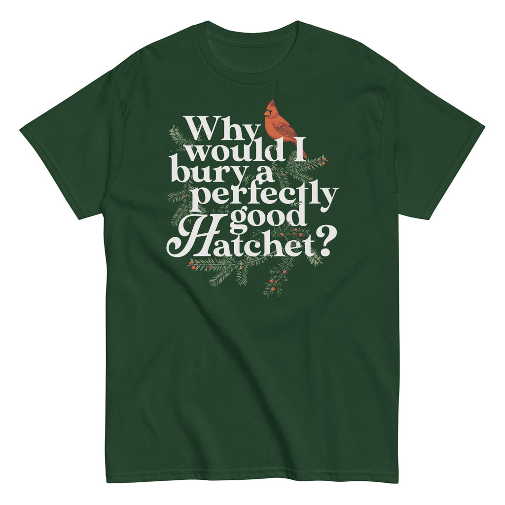 Why Would I Bury A Perfectly Good Hatchet? Men's Classic Tee