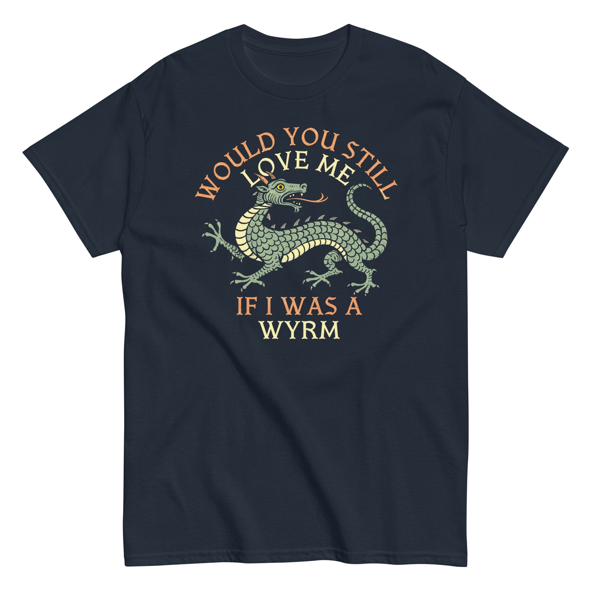 Would You Still Love Me If I Was A Wyrm Men's Classic Tee