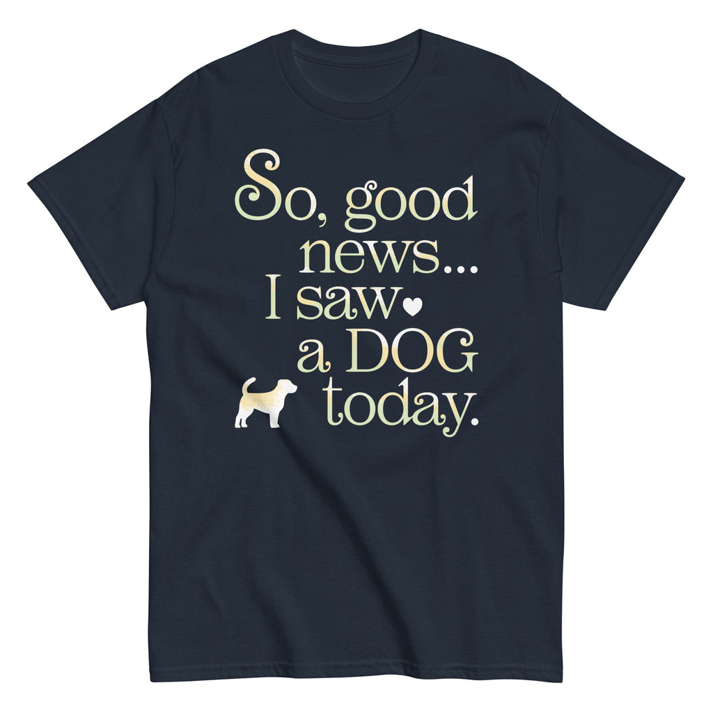 So Good News I Saw A Dog Today Men's Classic Tee