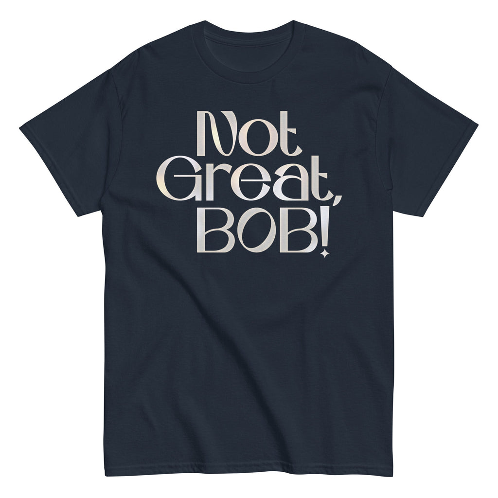 Not Great, Bob! Men's Classic Tee