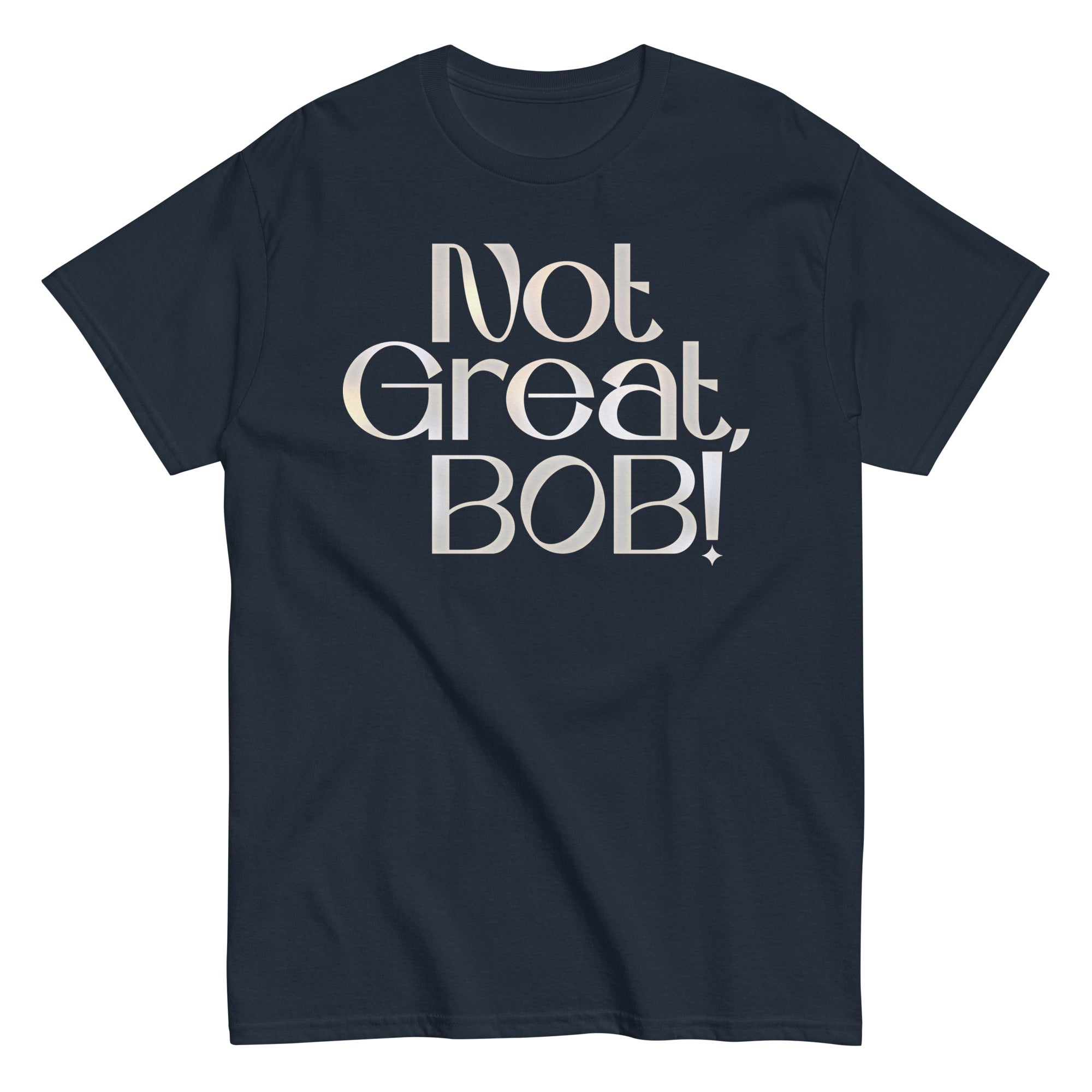 Not Great, Bob! Men's Classic Tee