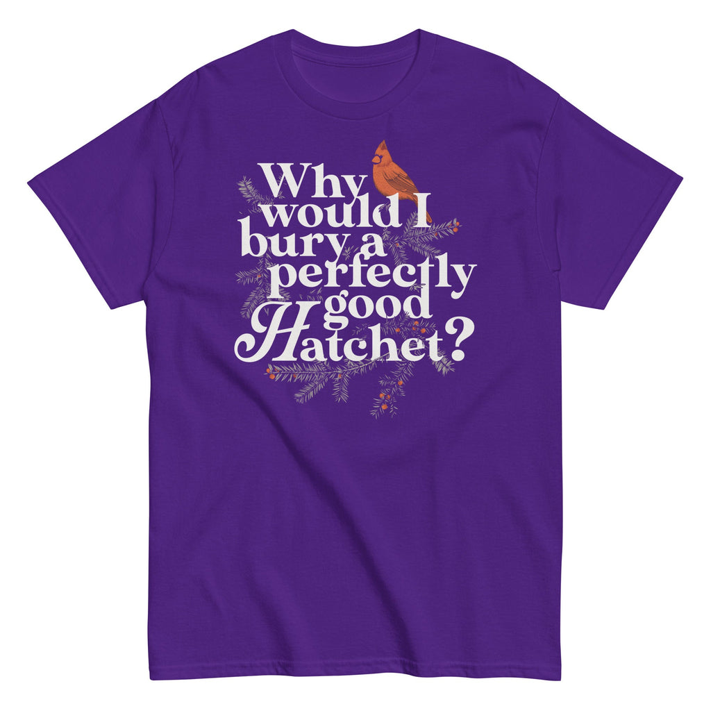 Why Would I Bury A Perfectly Good Hatchet? Men's Classic Tee