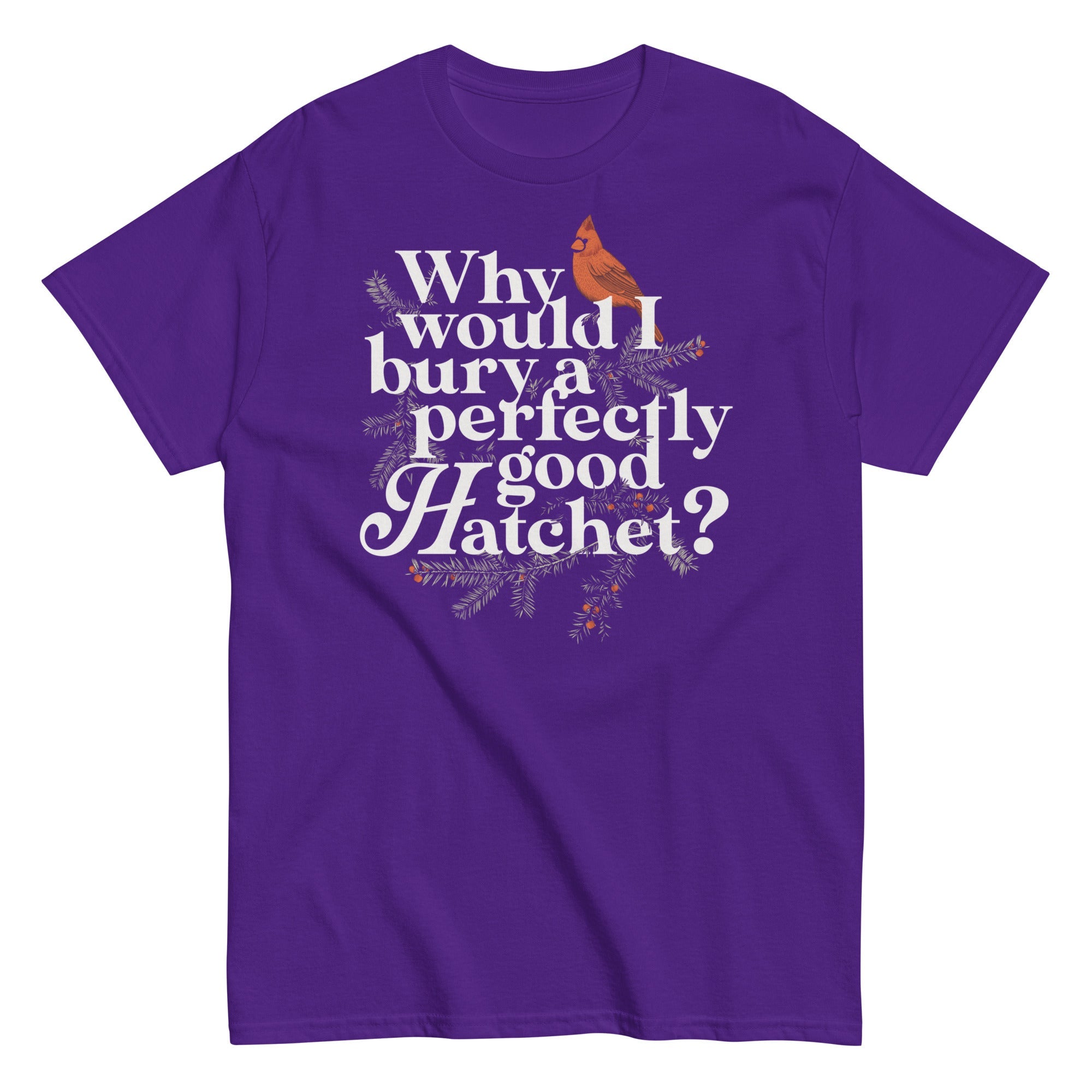 Why Would I Bury A Perfectly Good Hatchet? Men's Classic Tee