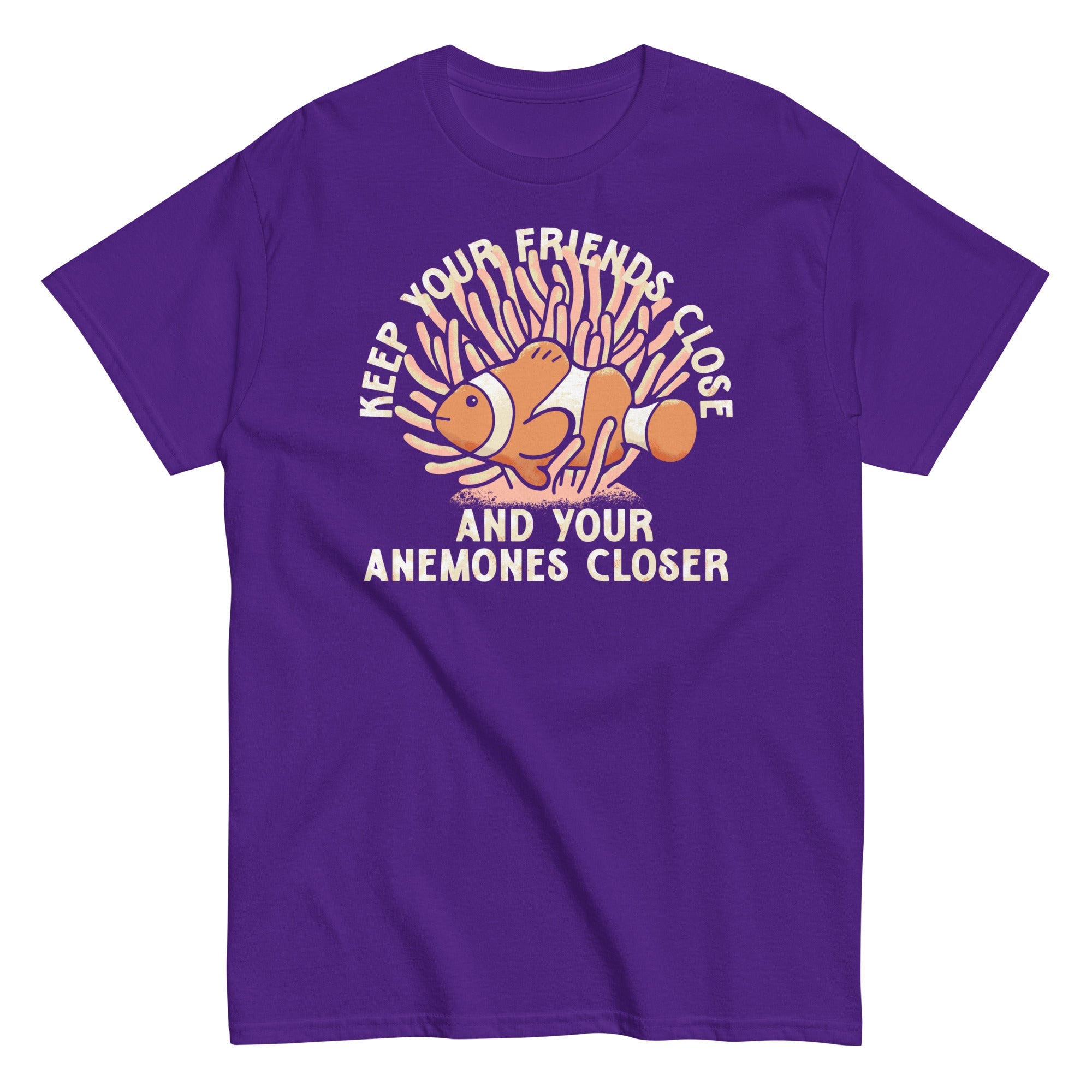 Keep Your Friends Close And Your Anemones Closer Men's Classic Tee