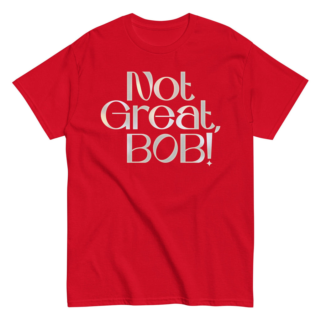 Not Great, Bob! Men's Classic Tee