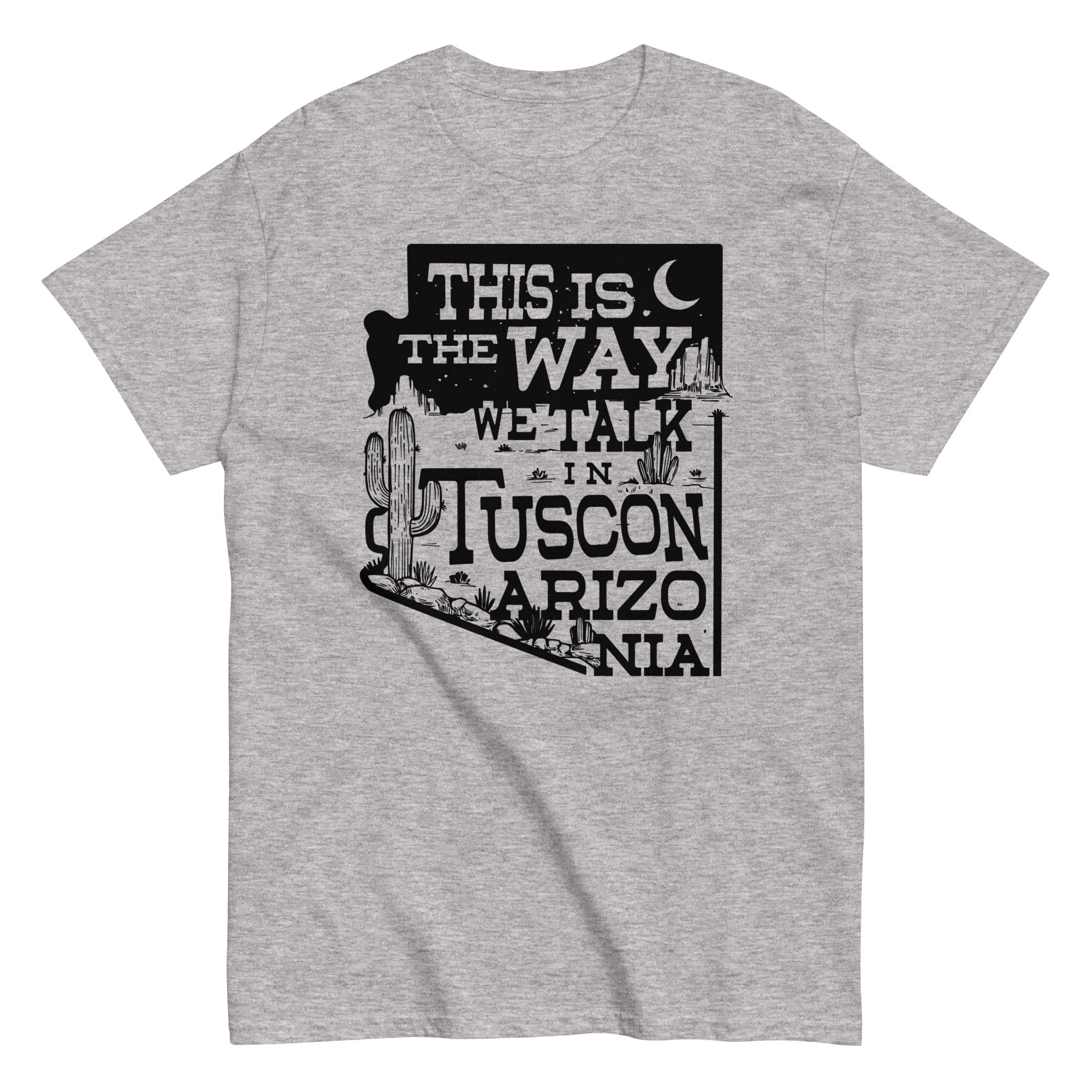 This Is The Way We Talk In Tuscon Arizonia Men's Classic Tee