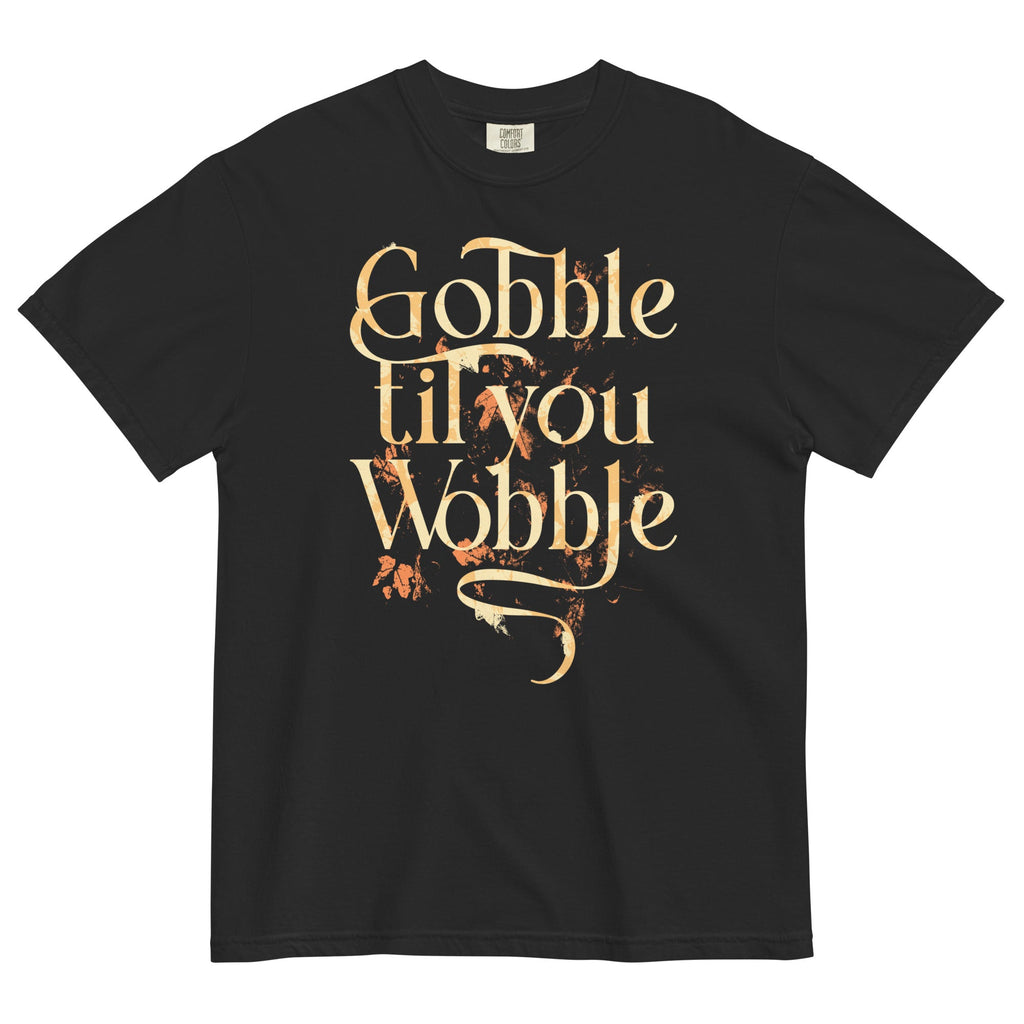 Gobble Til You Wobble Men's Relaxed Fit Tee