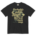 Probably Just Gonna Jingle Some Of The Way Then Nap Men's Relaxed Fit Tee
