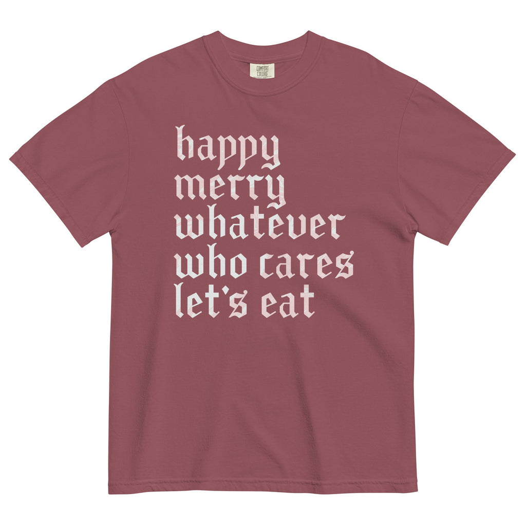 Happy Merry Whatever Who Cares Let's Eat Men's Relaxed Fit Tee