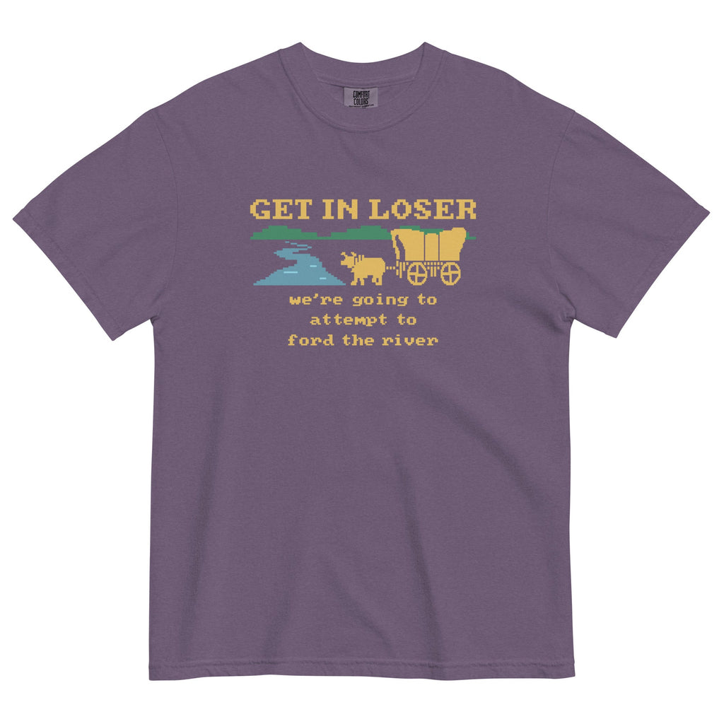 Get In Loser We're Going To Attempt To Ford The River Men's Relaxed Fit Tee
