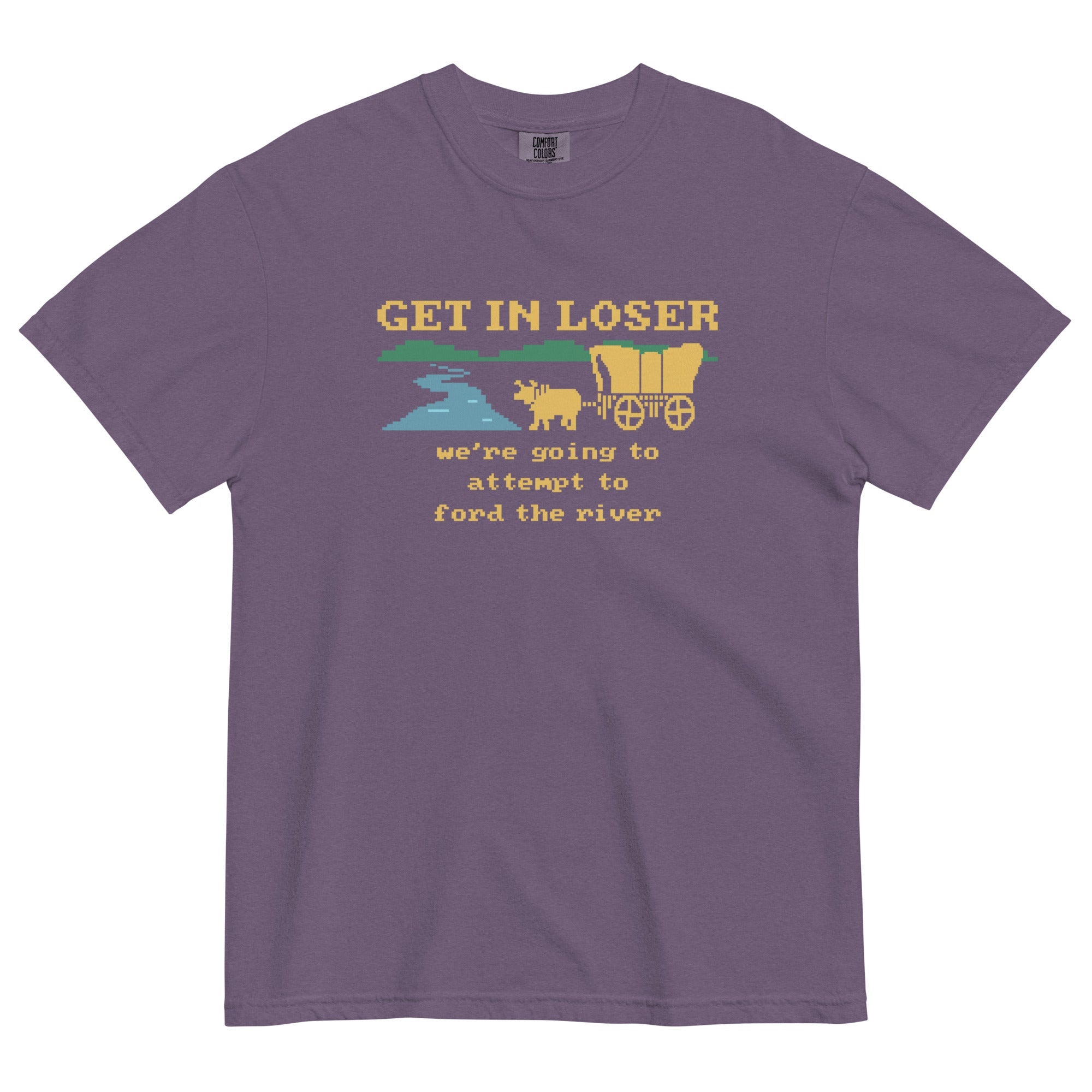 Get In Loser We're Going To Attempt To Ford The River Men's Relaxed Fit Tee