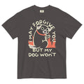 I May Forgive You But My Dog Won't Men's Relaxed Fit Tee