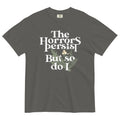 The Horrors Persist But So Do I Men's Relaxed Fit Tee