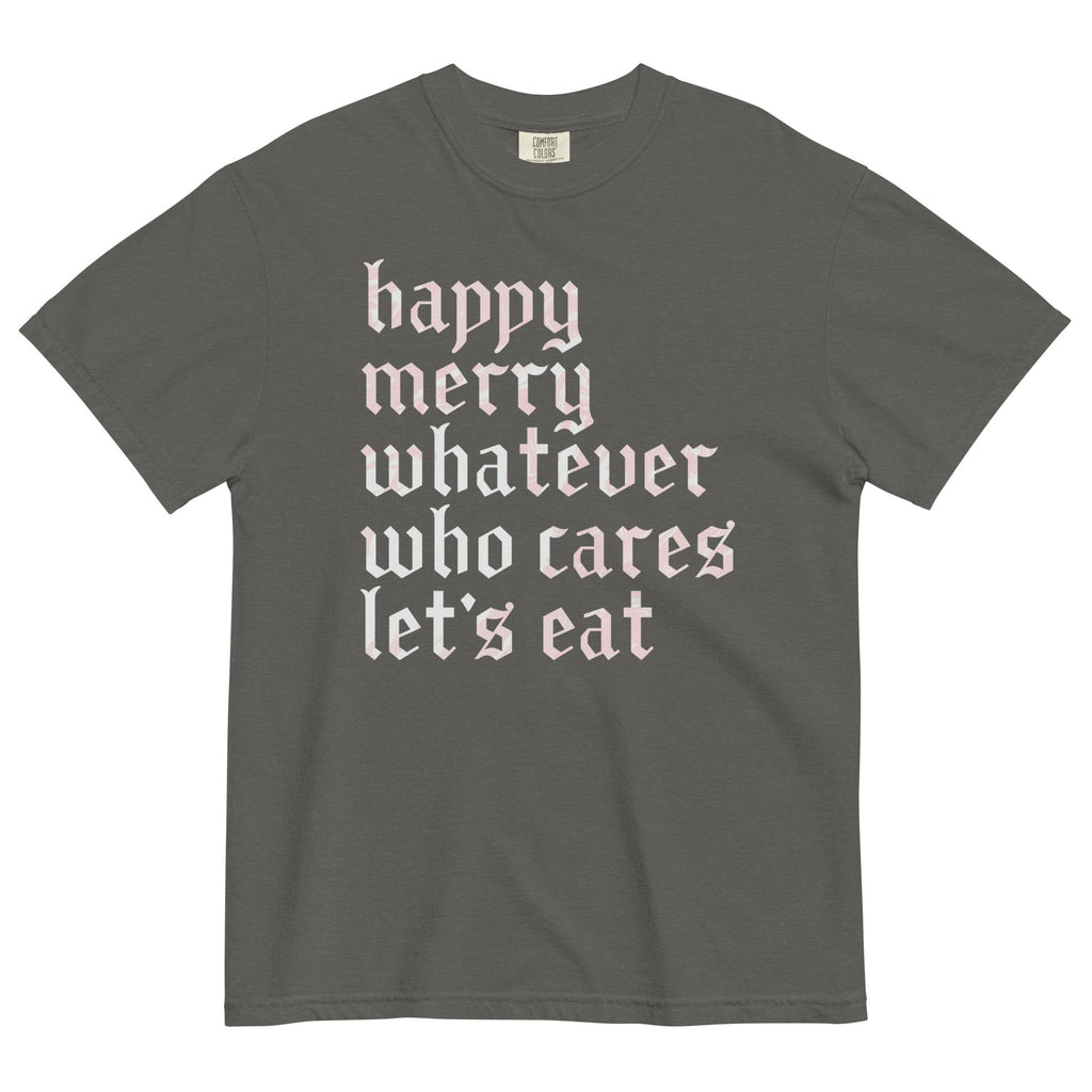 Happy Merry Whatever Who Cares Let's Eat Men's Relaxed Fit Tee