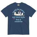 Could Be Worse Not Sure How But It Could Be Men's Relaxed Fit Tee