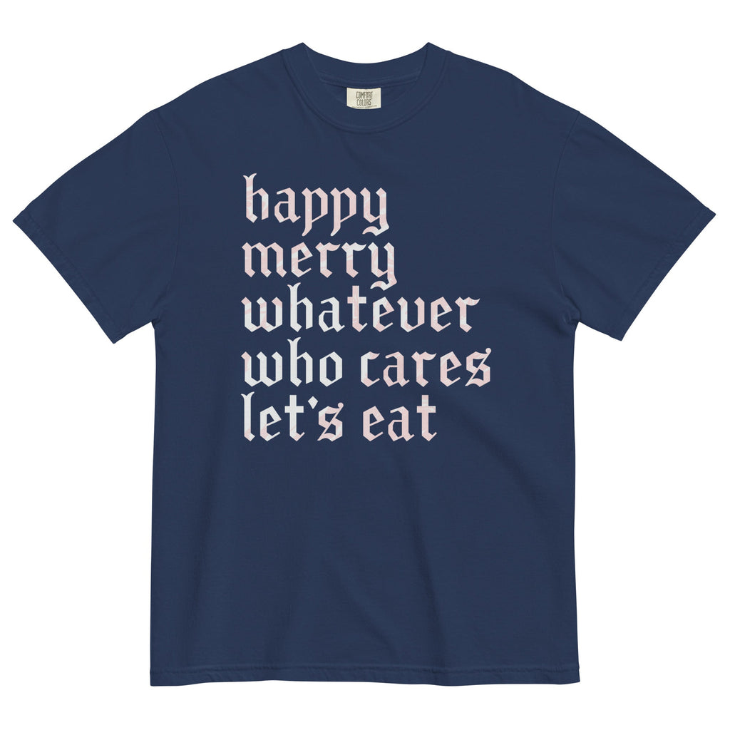 Happy Merry Whatever Who Cares Let's Eat Men's Relaxed Fit Tee