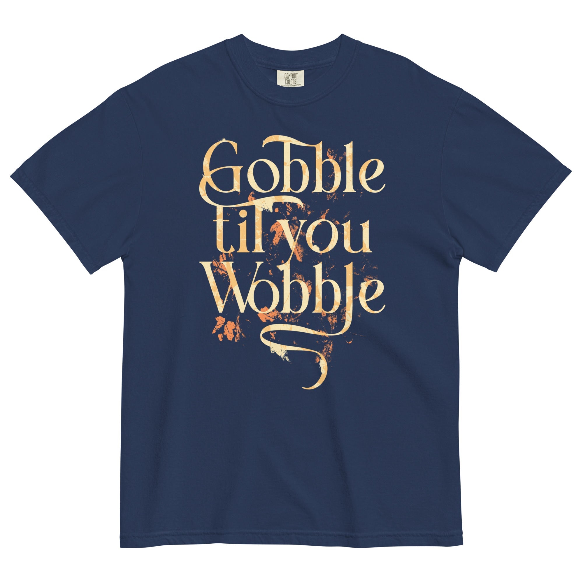 Gobble Til You Wobble Men's Relaxed Fit Tee