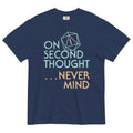 On Second Thought Never Mind Men's Relaxed Fit Tee