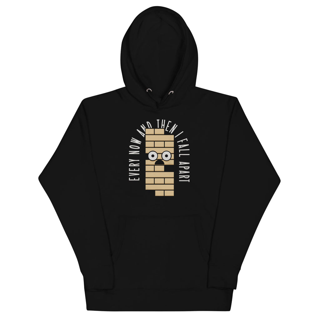 Every Now And Then I Fall Apart Unisex Hoodie