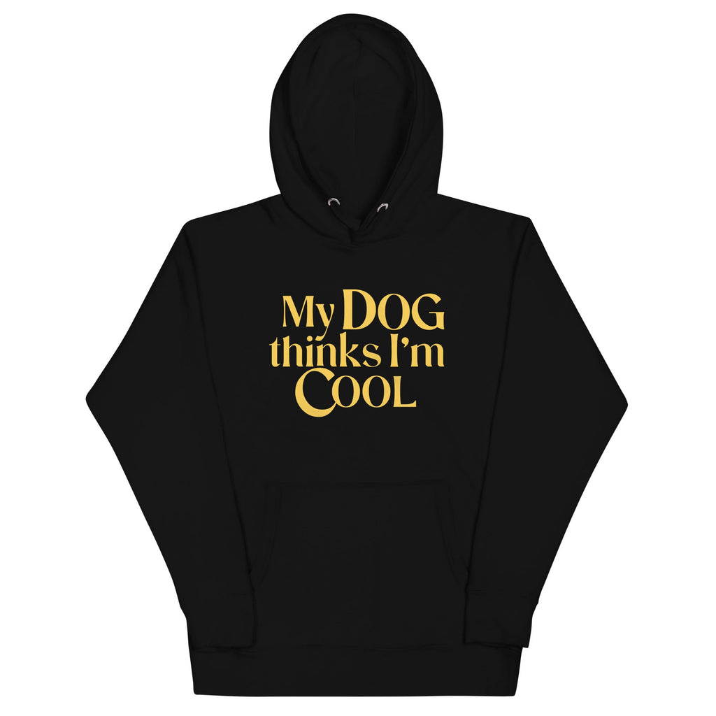 My Dog Thinks I'm Cool Unisex Hoodie