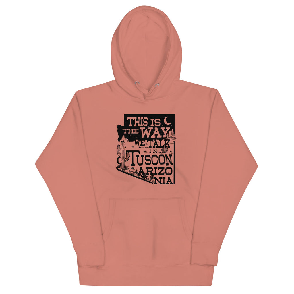 This Is The Way We Talk In Tuscon Arizonia Unisex Hoodie