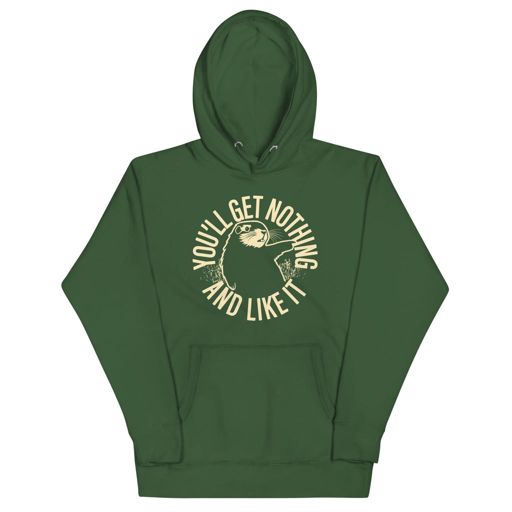 You'll Get Nothing And Like It Unisex Hoodie