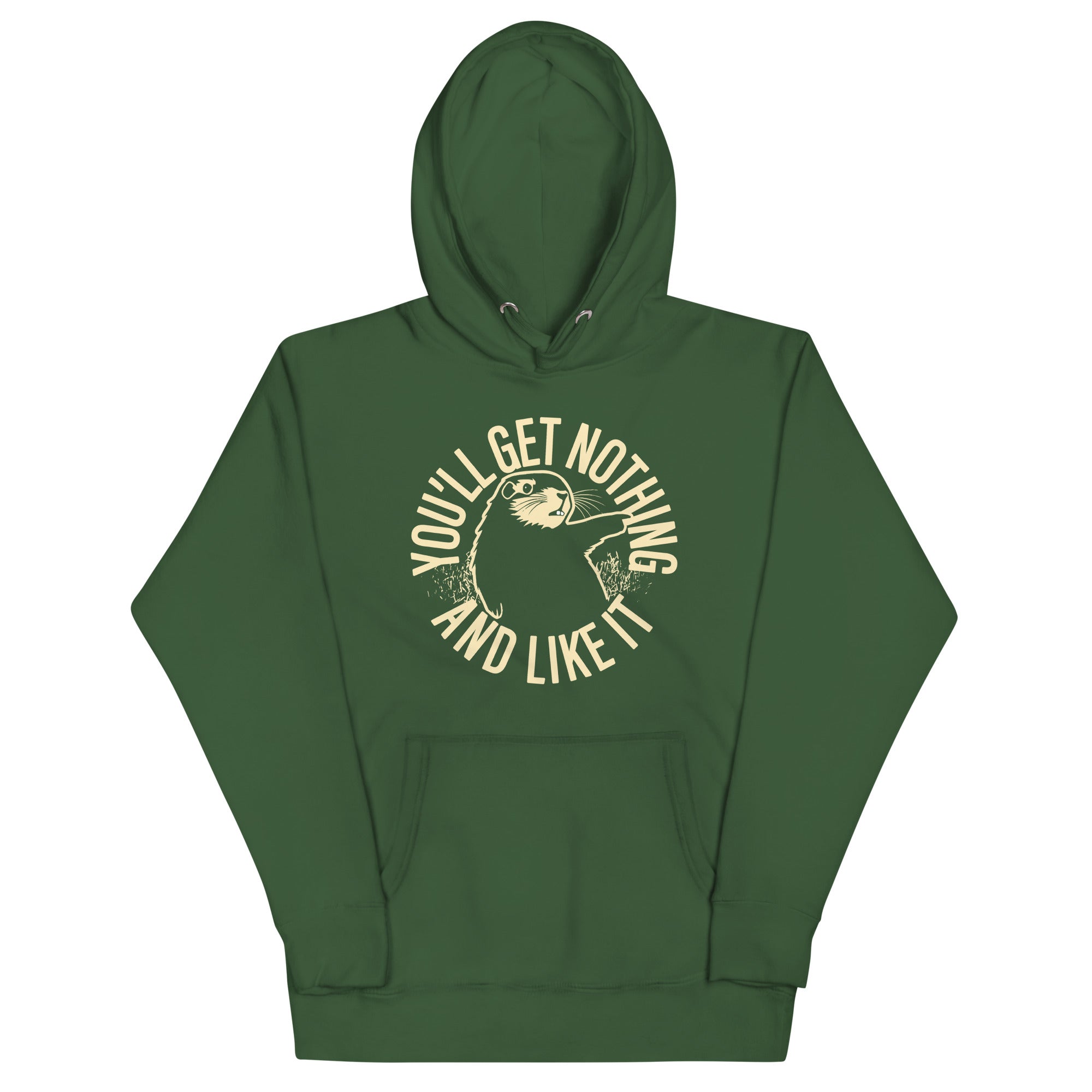 You'll Get Nothing And Like It Unisex Hoodie