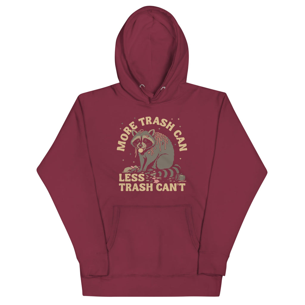 More Trash Can Less Trash Can't Unisex Hoodie