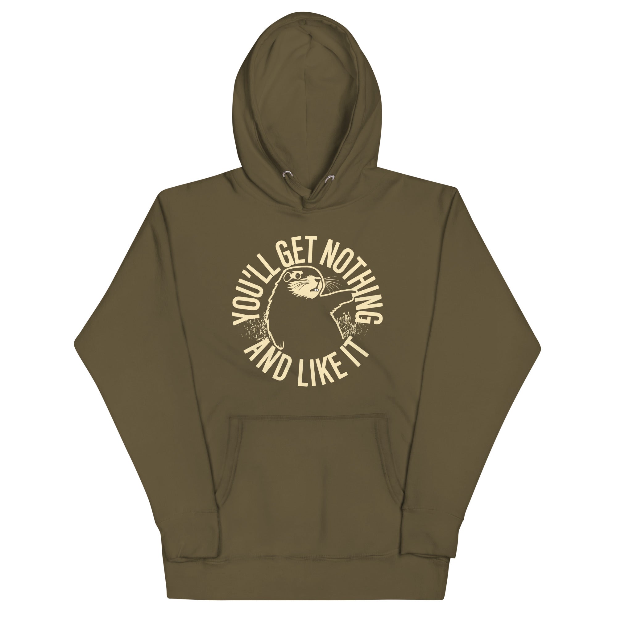 You'll Get Nothing And Like It Unisex Hoodie