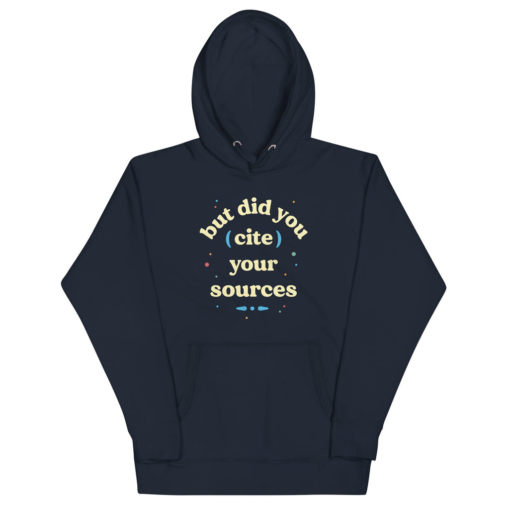 But Did You Cite Your Sources Unisex Hoodie