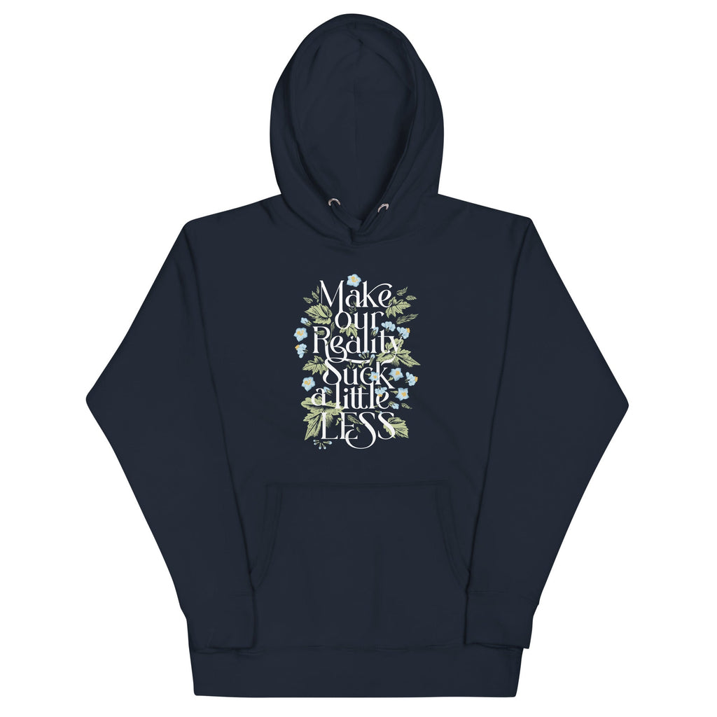 Make Our Reality Suck A Little Less Unisex Hoodie