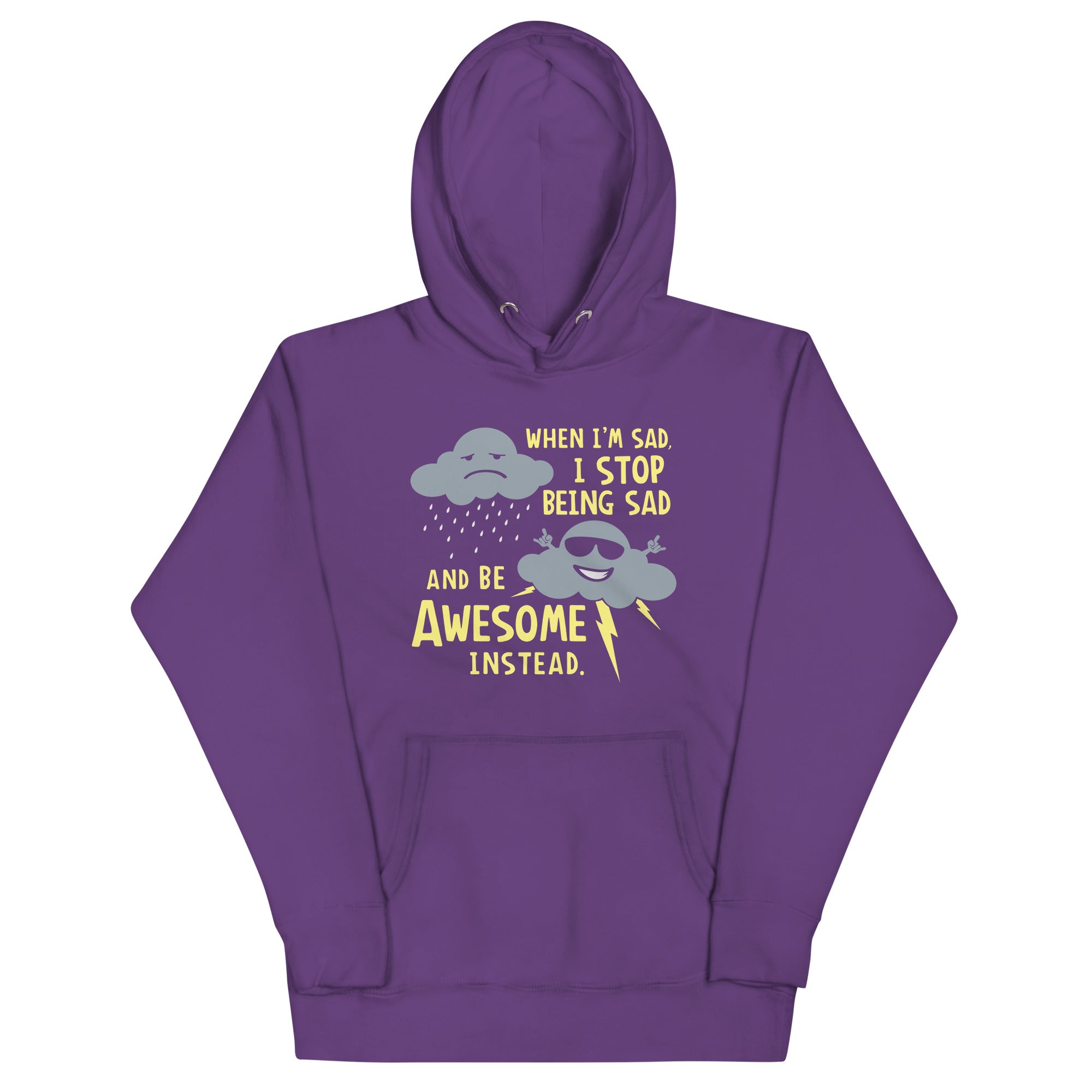 When I'm Sad, I Stop Being Sad And Be Awesome Instead Unisex Hoodie