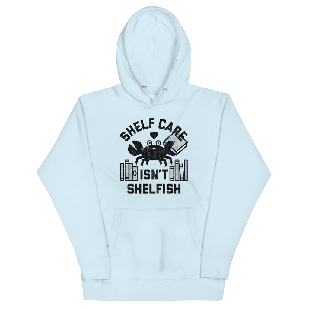 Shelf Care Isn't Shelfish Unisex Hoodie