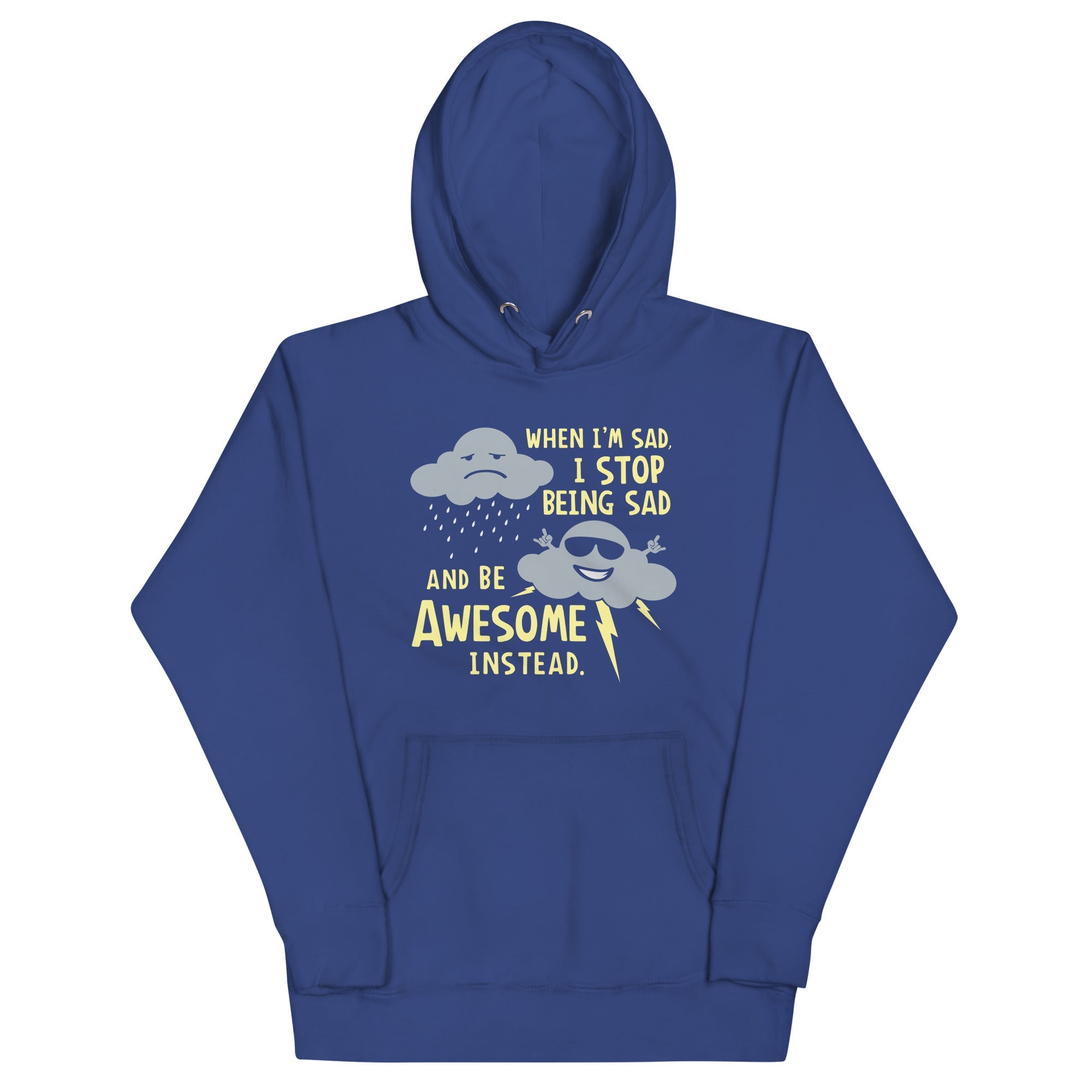 When I'm Sad, I Stop Being Sad And Be Awesome Instead Unisex Hoodie