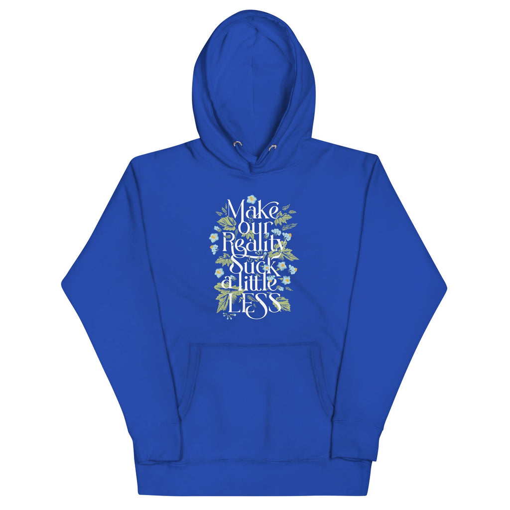 Make Our Reality Suck A Little Less Unisex Hoodie