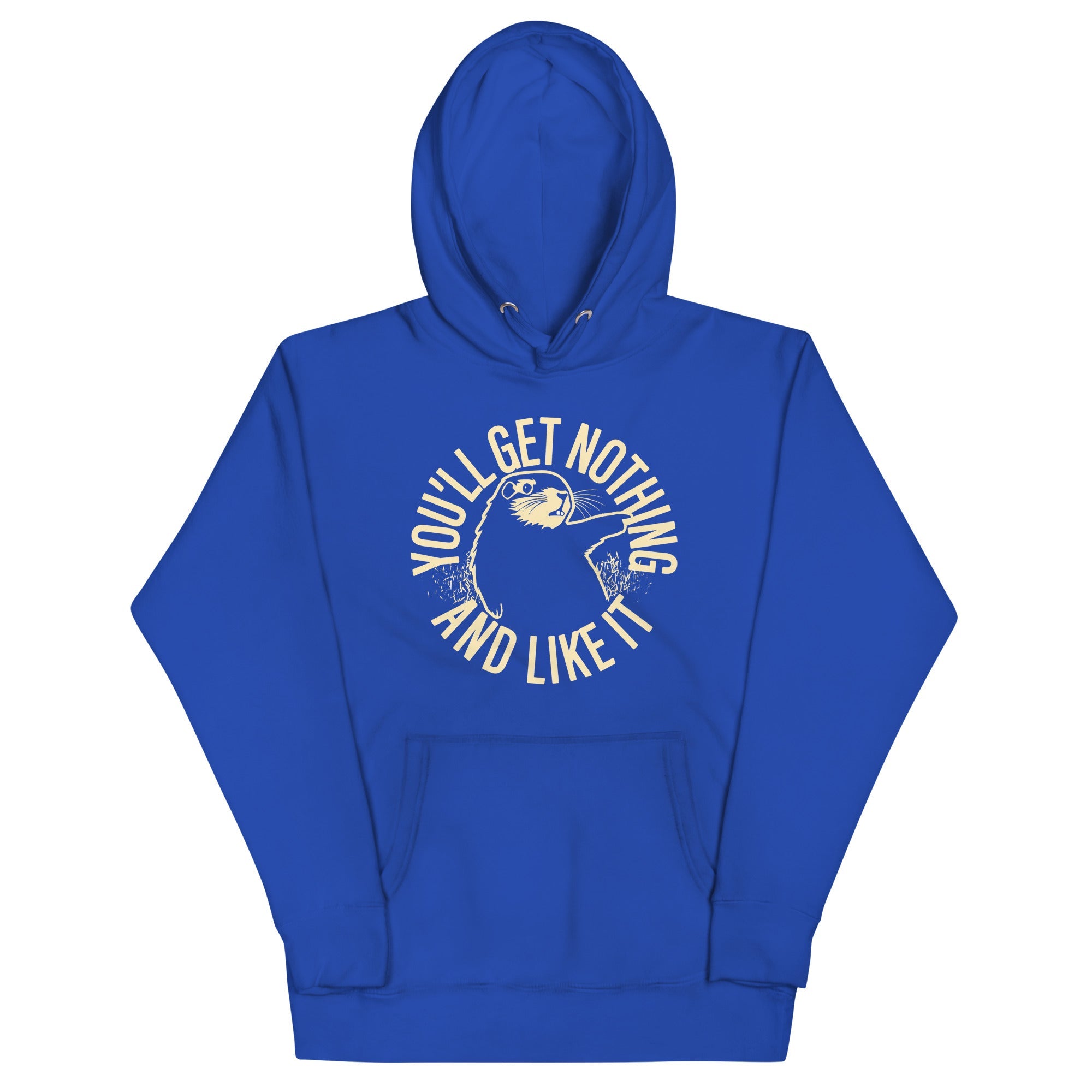 You'll Get Nothing And Like It Unisex Hoodie