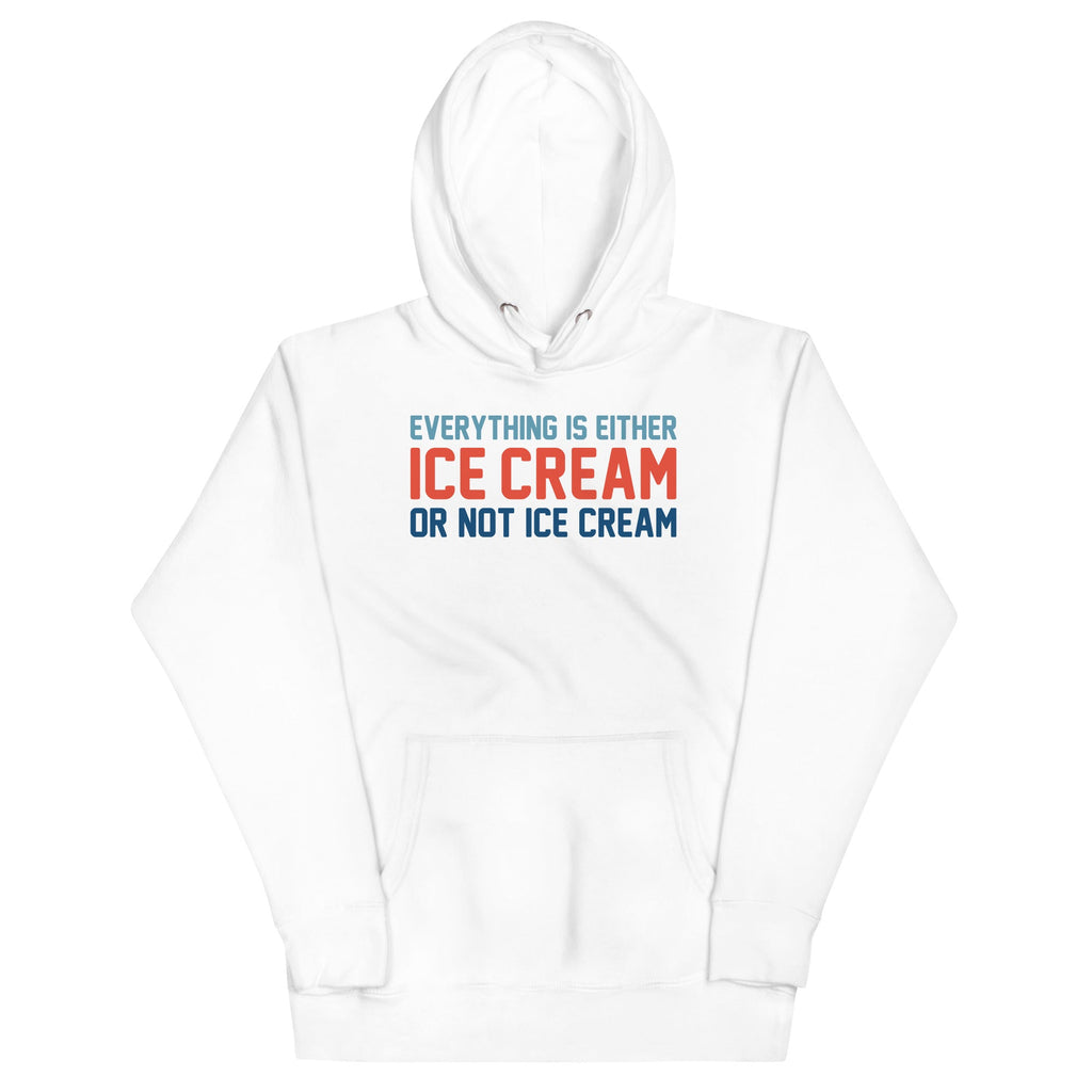 Everything Is Ice Cream Or Not Ice Cream Unisex Hoodie